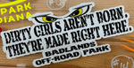 Badlands Dirty Girls Aren't Born. They're Made Right Here. Sticker