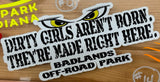 Badlands Dirty Girls Aren't Born. They're Made Right Here. Sticker