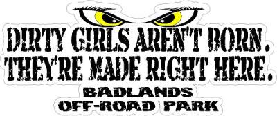 Badlands Dirty Girls Aren't Born. They're Made Right Here. Sticker